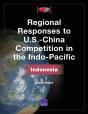 Regional Responses To U.S.-China Competition In The Indo-Pacific - Preview
