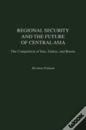 Regional Security And The Future Of Central Asia