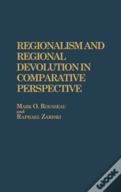 Regionalism And Regional Devolution In Comparative Perspective