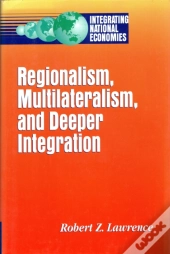 Regionalism, Multilateralism And Deeper Integration
