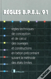 Règles Bpel 91 : Règles Techniques De Conception Et De Calcul Des Ouvrages Et Constructions En Béton Précontraint, Suivant La Méthode Des États-Limite