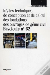 Règles Techniques De Conception Et De Calcul Des Fondations Des Ouvrages De Génie Civil : Fascicule N°62