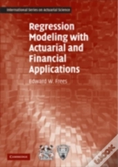 Regression Modeling With Actuarial And Financial Applications