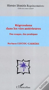 Regressions Dans Les Vies Anterieures ; Des Usages, Des Pratiques