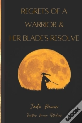 Regrets Of A Warrior And Her Blade'S Resolve