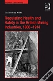 Capa do artigo Regulating Health And Safety In The British Mining Industries, 1800â€“1914