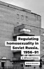 Regulating Homosexuality In Soviet Russia, 195691 - Preview