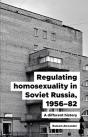 Regulating Homosexuality In Soviet Russia, 1956â€“91 - Preview