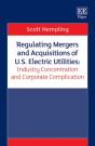 Regulating Mergers And Acquisitions Of U.S. Electric Utilities: Industry Concentration And Corporate Complication - Preview