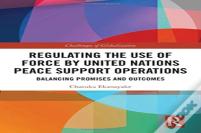 Regulating The Use Of Force By United Nations Peace Support Operations