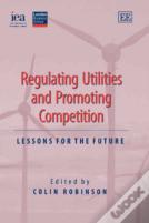 Regulating Utilities And Promoting Competition