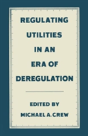 Regulating Utilities In An Era Of Deregulation - Preview