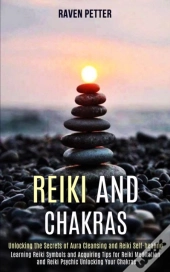Reiki And Chakras: Unlocking The Secrets