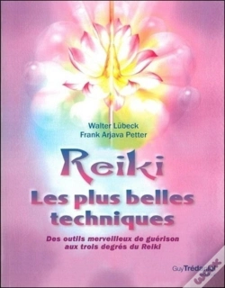 Capa do artigo Reiki ; Les Plus Belles Techniques ; Des Outils Merveilleux De Guérison Aux Trois Degrés Du Reiki