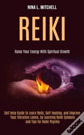 Reiki: Self Help Guide To Learn Reiki, S