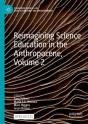 Reimagining Science Education In The Anthropocene, Volume 2 - Preview