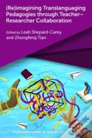 (Re)Imagining Translanguaging Pedagogies Through Teacherâ€“Researcher Collaboration