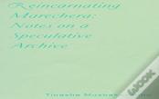 Reincarnating Marechera: Notes On A Speculative Archive