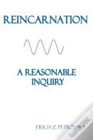Reincarnation A Reasonable Inquiry