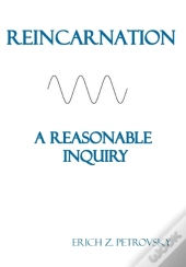 Reincarnation A Reasonable Inquiry