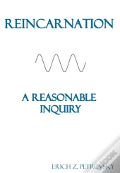 Reincarnation A Reasonable Inquiry