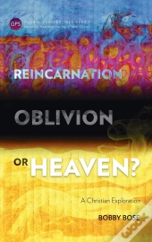 Reincarnation, Oblivion Or Heaven?