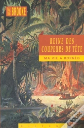 Reine Des Coupeurs De Tête ; Ma Vie À Bornéo