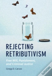 Rejecting Retributivism