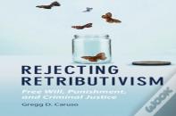 Rejecting Retributivism