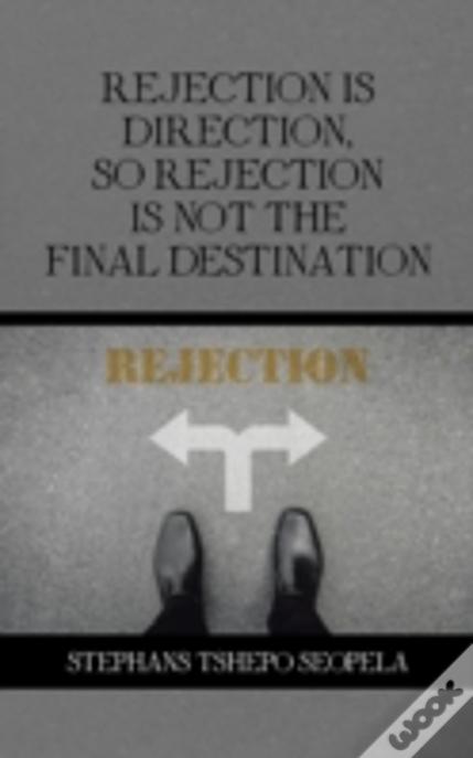 Rejection Is Direction, So Rejection Is Not The Final Destination