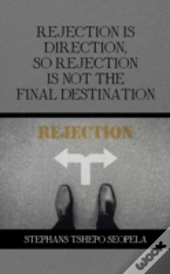 Rejection Is Direction, So Rejection Is Not The Final Destination