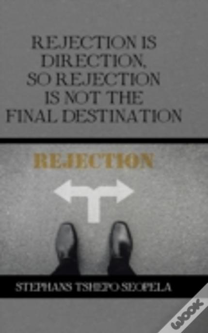 Rejection Is Direction, So Rejection Is Not The Final Destination