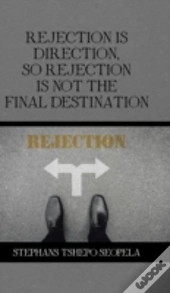Rejection Is Direction, So Rejection Is Not The Final Destination
