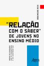 "Relação Com O Saber" De Jovens No Ensino Médio Modos De Aprender Que Se Encontram E Se Confrontam - Preview