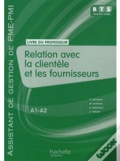 Capa do artigo Relation Avec La Clientèle Et Les Fournisseurs ; Bts Assistant De Gestion De Pme/Pmi ; Niveau A1, A2 ; Livre Du Professeur