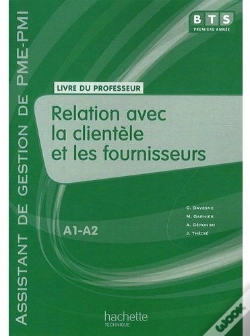 Capa do artigo Relation Avec La Clientèle Et Les Fournisseurs ; Bts Assistant De Gestion De Pme/Pmi ; Niveau A1, A2 ; Livre Du Professeur