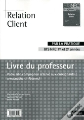 Relation Client Bts Nrc (Par La Pratique) Livre Du Professeur 2010