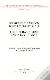 Relation De La Mission Des Pyrénées (1635-1649) ; La Jésuite Jean Forcaud Face À La Montagne