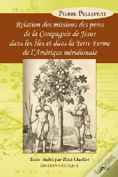 Relation Des Missions Des Pères De La Compagnie De Jésus Dans Les Îles Et Dans La Terre Ferme De L'Amérique Méridionale