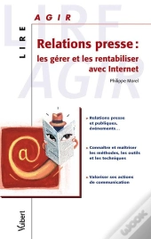 Relations Presse ; Les Gérer Et Les Rentabiliser