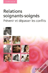Relations Soignants-Soignés ; Prévenir Et Dépasser Les Conflits