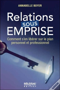Capa do artigo Relations Sous Emprise - Comment S'En Liberer Sur Le Plan Personnel Et Professionnel