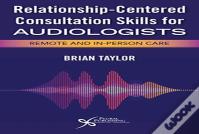 Relationship-Centered Consultation Skills For Audiologists
