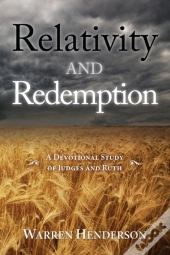 Relativity And Redemption - A Devotional Study Of Judges And Ruth