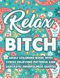 Relax Bitch Adult Coloring Book With Stress Relieving Patterns And Sarcastic Mindfulness Quotes - Preview