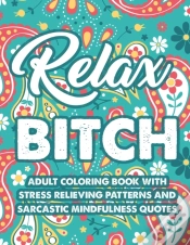 Capa do artigo Relax Bitch Adult Coloring Book With Stress Relieving Patterns And Sarcastic Mindfulness Quotes