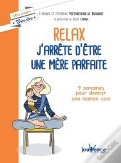 Relax : J'Arrête D'Être Une Mère Parfaite ; 9 Semaines Pour Devenir Une Maman Cool