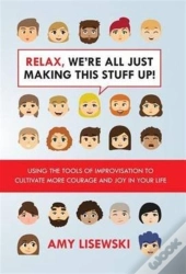 Relax, We'Re All Just Making This Stuff Up!