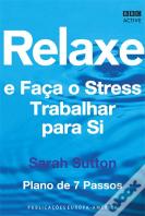 Relaxe e Faça o Stress Trabalhar para Si