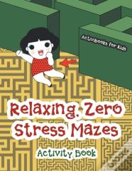 Relaxing, Zero Stress Mazes Activity Book